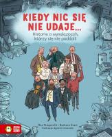 Kiedy nic się nie udaje… Historie o wynalazcach, którzy się nie poddali!. Autor: Temporelli Max, Gozzi Barbara. SmakLiter.pl Okładka książki Kiedy nic się nie udaje… Historie o wynalazcach, którzy się nie poddali!