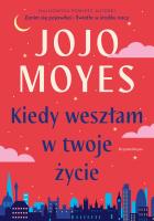 Kiedy weszłam w twoje życie. Autor: Jojo Moyes. SmakLiter.pl Okładka książki Kiedy weszłam w twoje życie