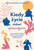 Kiedy życie mówi sprawdzam. Jak z czułością i odwagą budować swoją rezyliencję w czasach, gdy chcesz wszystko chrzanić. Autor: Marta Iwanowska-Polkowska. SmakLiter.pl Okładka książki Kiedy życie mówi sprawdzam. Jak z czułością i odwagą budować swoją rezyliencję w czasach, gdy chcesz wszystko chrzanić