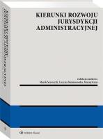 Kierunki rozwoju jurysdykcji administracyjnej. Autor: r.pr. prof. dr hab. Rafał Stankiewicz, Romańska Marta, red. Hanna Knysiak-Sudyka, Prof. dr hab. Marek Wierzbowski, Kotulski Mariusz, Marta Kisielowska, Chlipała Monika, Wojciech Drobny (red.), Giętkowski Radosław, Ruczkowski Piotr, Piotr Pietraszek, Małysa-Sulińska Katarzyna, Nitecki Stanisław, Aleksandra Monarcha-Matlak, Smarż Joanna, Kamiński Marcin, Sieniuć Magdalena, Mędrzycki Radosław, Sylwestrzak Dorota, Przemysław Marek Szewczyk, Kruś Maciej, Teszner Krzysztof, Mierzejewski Paweł, Brzezińska-Rawa Anna, Jakubowski Aleksander, Szewczyk Ewa, Klonowski Kamil, Jarosław Czerwiński, Żywicka Agnieszka, Bielecki Leszek, Zalewski Paweł Daniel, Małecka-Łyszczek Magdalena, Mateusz Błachucki, Geburczyk Filip, Martyna B. Wilbrandt-Gotowicz, Kościuk Dominik, Artur Modrzejewski, Ulasiewicz Michał Igor, Misiejko Adrian, Ewa Wójcicka, Firlus Jakub Grzegorz, Szafrańska Weronika, Lisowski Piotr, Cebera Agata, Róg-Dyrda Joanna, Dubiński Łukasz, Sołtysiak Patrycja, Staniszewska Lucyna, dr Agata Pyrzyńska, Przemysław Zdyb, Dominika Cendrowicz, Błażewski Maciej, Angelika Kurzawa, Dagmara Gut, Kuczyński Tomasz, Rokicka-Murszewska Karolina, Główczewska Aleksandra, Kozień Adam, Barbara Kazimiera Kowalczyk, red. Jarosław Dobkowski, Robert Talaga, Paweł Romaniuk, Łukasz Prus, Piotr Janiak, Piotr Kobylski, Dobkowska Bogusława, Monika Żuchowska-Grzywacz, Emilia Gulińska, Justyna Mielczarek-Mikołajów, Paweł Śwital, Dominika Skoczylas, Wojciech Wojtyła, Kamil Panasiuk, Zieliński Grzegorz. SmakLiter.pl Okładka książki Kierunki rozwoju jurysdykcji administracyjnej