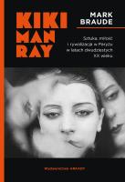 Kiki Man Ray. Sztuka, miłość i rywalizacja w Paryżu w latach dwudziestych XX wieku. Autor: Braude Mark. SmakLiter.pl Okładka książki Kiki Man Ray. Sztuka, miłość i rywalizacja w Paryżu w latach dwudziestych XX wieku