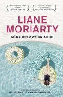 Kilka dni z życia Alice w.2. Autor: Moriarty Liane, Anna Maria Nowak. SmakLiter.pl Okładka książki Kilka dni z życia Alice w.2