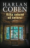 Kilka sekund od śmierci. Autor: Harlan Coben. SmakLiter.pl Okładka książki Kilka sekund od śmierci