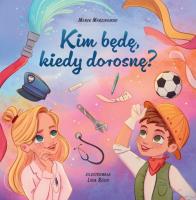 Kim będę kiedy dorosnę. Autor: Marek Marcinowski. SmakLiter.pl Okładka książki Kim będę kiedy dorosnę