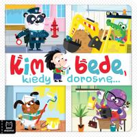 Okładka książki Kim będę, kiedy dorosnę…