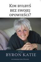 Kim byłbyś bez swojej opowieści?. Autor: Katie Byron. SmakLiter.pl Okładka książki Kim byłbyś bez swojej opowieści?