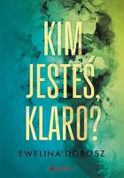 Kim jesteś, Klaro?. Autor: Ewelina Dobosz. SmakLiter.pl Okładka książki Kim jesteś, Klaro?
