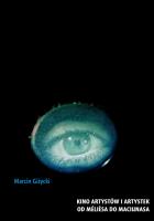 Kino artystów i artystek Od Mélièsa do Maciunasa. Autor: Giżycki Marcin. SmakLiter.pl Okładka książki Kino artystów i artystek Od Mélièsa do Maciunasa