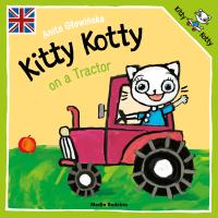 Kitty Kotty on a Tractor. Kicia Kocia wer. angielska. Autor: Anita Głowińska. SmakLiter.pl Okładka książki Kitty Kotty on a Tractor. Kicia Kocia wer. angielska