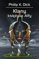 Klany księżyca Alfy. Autor: Philip K. Dick, Zbigniew A. Królicki. SmakLiter.pl Okładka książki Klany księżyca Alfy