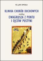 Klinika chorób duchowych według Ewagriusza z Pontu i Ojców Pustyni. Autor: Smoła Jan ks. SmakLiter.pl Okładka książki Klinika chorób duchowych według Ewagriusza z Pontu i Ojców Pustyni
