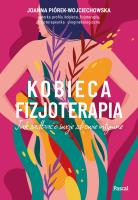 Kobieca fizjoterapia. Jak zadbać o swoje zdrowie intymne. Autor: Piórek-Wojciechowska Joanna. SmakLiter.pl Okładka książki Kobieca fizjoterapia. Jak zadbać o swoje zdrowie intymne
