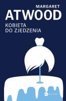 Kobieta do zjedzenia. Autor: Atwood Margaret. SmakLiter.pl Okładka książki Kobieta do zjedzenia