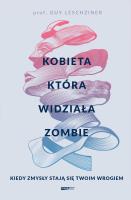 Kobieta, która widziała zombie. Kiedy zmysły stają się twoim wrogiem. Autor: Leschziner Guy. SmakLiter.pl Okładka książki Kobieta, która widziała zombie. Kiedy zmysły stają się twoim wrogiem