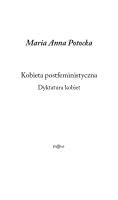 Kobieta postfeministyczna. Dyktatura kobiet. Autor: Potocka Maria Anna. SmakLiter.pl Okładka książki Kobieta postfeministyczna. Dyktatura kobiet
