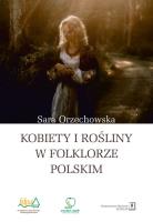 Kobiety i rośliny w folklorze polskim. Autor: Orzechowska Sara. SmakLiter.pl Okładka książki Kobiety i rośliny w folklorze polskim