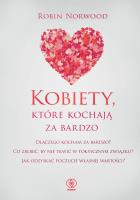 Kobiety, które kochają za bardzo wyd. 2022. Autor: Robin Norwood. SmakLiter.pl Okładka książki Kobiety, które kochają za bardzo wyd. 2022
