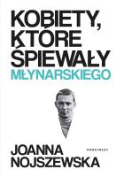 Kobiety, które śpiewały Młynarskiego. Autor: Joanna Nojszewska. SmakLiter.pl Okładka książki Kobiety, które śpiewały Młynarskiego
