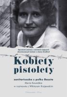 Kobiety pistolety. Maria Kowalska w rozmowie z WIktorem Krajewskim - uszkodzone. Autor: Wiktor Krajewski. SmakLiter.pl Okładka książki Kobiety pistolety. Maria Kowalska w rozmowie z WIktorem Krajewskim - uszkodzone