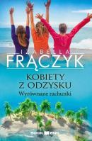 Kobiety z odzysku T.4 Wyrównane rachunki. Autor: Frączyk Izabella. SmakLiter.pl Okładka książki Kobiety z odzysku T.4 Wyrównane rachunki