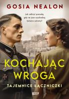 Kochając wroga. Tajemnice łączniczki. Autor: Gosia Nealon. SmakLiter.pl Okładka książki Kochając wroga. Tajemnice łączniczki