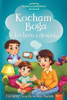 Kocham Boga i Kocham Człowieka. Autor: Śnieżkowska-Bielak Elżbieta. SmakLiter.pl Okładka książki Kocham Boga i Kocham Człowieka