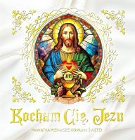 Kocham Cię, Jezu. Pamiątka Pierwszej Komunii Św.. Autor:   Praca zbiorowa. SmakLiter.pl Okładka książki Kocham Cię, Jezu. Pamiątka Pierwszej Komunii Św.