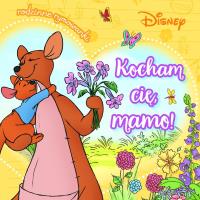 Okładka książki Kocham cię, mamo! Rodzinne rymowanki. Disney