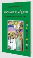 Kocham Cię, mój Jezu. Autor: Zygmunt Chmielarz OP. SmakLiter.pl Okładka książki Kocham Cię, mój Jezu