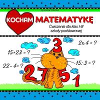 Kocham matematykę. Ćwiczenia dla klas 1-3 SP. Autor: Wileńska Agnieszka. SmakLiter.pl Okładka książki Kocham matematykę. Ćwiczenia dla klas 1-3 SP