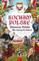 Kocham Polskę, Historia Polski dla naszych dzieci. Autor: Szarek Joanna, Szarek Jarosław. SmakLiter.pl Okładka książki Kocham Polskę, Historia Polski dla naszych dzieci