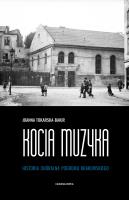 Kocia muzyka. Chóralna historia pogromu krakowskiego. Tom 1. Autor: Tokarska-Bakir Joanna. SmakLiter.pl Okładka książki Kocia muzyka. Chóralna historia pogromu krakowskiego. Tom 1