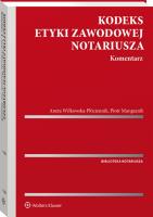 Kodeks etyki zawodowej notariusza Komentarz. Autor: Marquardt Piotr, Wilkowska-Płóciennik Aneta. SmakLiter.pl Okładka książki Kodeks etyki zawodowej notariusza Komentarz