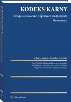 Kodeks Karny. Przepisy stosowane w sprawach medycznych. Komentarz. Autor: Daniluk Paweł, Tymiński Radosław, Anna Malicka-Ochtera, Magdalena Dmuch, Szeroczyńska Małgorzata, Oskar Luty, prof. Rafał Kubiak, Anna Jaskuła. SmakLiter.pl Okładka książki Kodeks Karny. Przepisy stosowane w sprawach medycznych. Komentarz