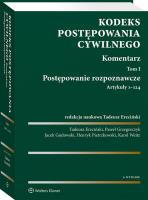 Kodeks postępowania cywilnego. Komentarz. Tom I. Postępowanie rozpoznawcze (art. 1-124). Autor: Ereciński Tadeusz, Gudowski Jacek, Grzegorczyk Paweł, Weitz Karol, Pietrzkowski Henryk. SmakLiter.pl Okładka książki Kodeks postępowania cywilnego. Komentarz. Tom I. Postępowanie rozpoznawcze (art. 1-124)