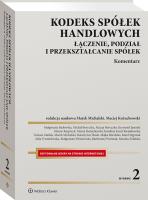 Kodeks spółek handlowych. Łączenie, podział i przekształcanie spółek. Komentarz. Autor: Michalski Marek, Wiśniewska Małgorzata, Krzysztof Jasiński, Michał Boryczka, Maciej Kożuchowski, Małgorzata Badowska, Maciej Boryczko, Tomasz Maślak, Bartłomiej Woźniak, Marcin Kasprzyk, Katarzyna Olszak, Monika Żulińska, Julia Trzmielewska, Karolina Krzal-Kwiatkowska, Joanna Trzmielewska, Majka Rucińska, Karol Stępniak. SmakLiter.pl Okładka książki Kodeks spółek handlowych. Łączenie, podział i przekształcanie spółek. Komentarz
