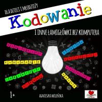 Kodowanie i inne łamigłówki dla dzieci i młodzieży. Autor: Wileńska Agnieszka. SmakLiter.pl Okładka książki Kodowanie i inne łamigłówki dla dzieci i młodzieży