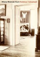 Kolekcja i tożsamość. Autor: Woźniak-Koch Milena. SmakLiter.pl Okładka książki Kolekcja i tożsamość