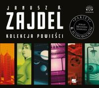 Kolekcja powieści Janusz Zajdel - Audiobook. Autor: Zajdel Janusz A.. SmakLiter.pl Okładka książki Kolekcja powieści Janusz Zajdel - Audiobook