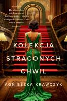 Kolekcja straconych chwil. Autor: Krawczyk Agnieszka. SmakLiter.pl Okładka książki Kolekcja straconych chwil