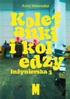 Koleżanki i koledzy. Inżynierska 3. Autor: Walewska Anna. SmakLiter.pl Okładka książki Koleżanki i koledzy. Inżynierska 3