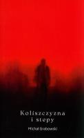 Koliszczyzna i stepy. Autor: Michał Grabowski. SmakLiter.pl Okładka książki Koliszczyzna i stepy