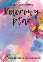 Kolorowy ptak. Autor: Aleksandra Nowak. SmakLiter.pl Okładka książki Kolorowy ptak