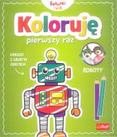 Koloruję pierwszy raz. Roboty / KAZSTUDIO SA Bobaski i Miś. Autor: Martyna Jelonek. SmakLiter.pl Okładka książki Koloruję pierwszy raz. Roboty / KAZSTUDIO SA Bobaski i Miś