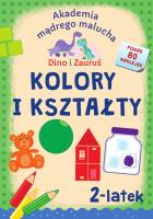 Kolory i kształty. Dino i Zauruś 2-latek.  Akademia mądrego malucha. Autor: Emilia Matyka, Brydak Piotr. SmakLiter.pl Okładka książki Kolory i kształty. Dino i Zauruś 2-latek.  Akademia mądrego malucha