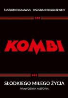 KOMBI. Słodkiego miłego życia. Prawdziwa historia wyd. 2. Autor: Sławomir Łosowski, Korzeniewski Wojciech. SmakLiter.pl Okładka książki KOMBI. Słodkiego miłego życia. Prawdziwa historia wyd. 2