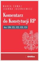Komentarz do Konstytucji RP art. 120, 121, 122, 123, 124. Autor: Chmaj Marek, Juchniewicz Joanna. SmakLiter.pl Okładka książki Komentarz do Konstytucji RP art. 120, 121, 122, 123, 124