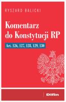 Komentarz do Konstytucji RP art. 126, 127, 128, 129, 130. Autor: Balicki Ryszard. SmakLiter.pl Okładka książki Komentarz do Konstytucji RP art. 126, 127, 128, 129, 130