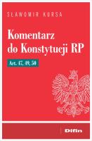 Okładka książki Komentarz do Konstytucji RP art. 47, 49, 50