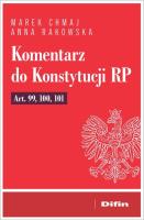 Komentarz do Konstytucji RP art. 99, 100, 101. Autor: Chmaj Marek, Rakowska Anna. SmakLiter.pl Okładka książki Komentarz do Konstytucji RP art. 99, 100, 101